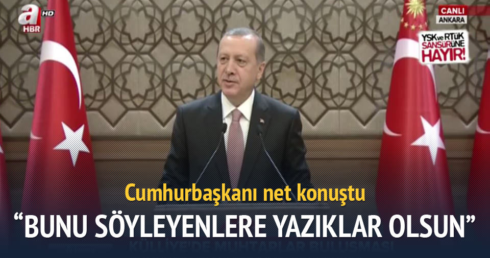 Erdoğan: Bunu söyleyenlere yazıkları olsun