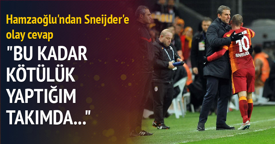 Hamzaoğlu’ndan Sneijder’e olay cevap