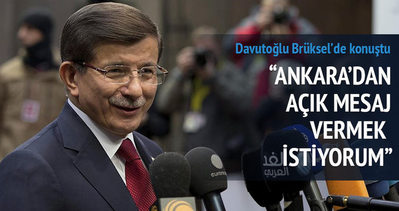 Davutoğlu: Ankara’dan açık bir mesaj vermek istiyorum