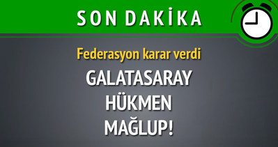 Galatasaray hükmen mağlup!