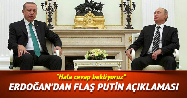 Erdoğan’dan flaş Putin açıklaması