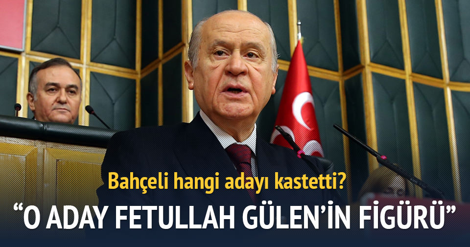 Bahçeli: O aday Fetullah Gülen’in figürü