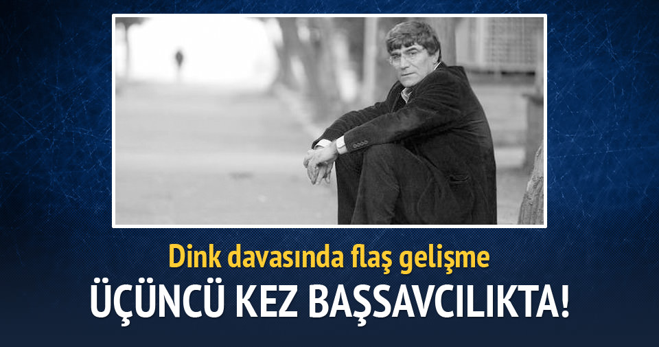 Hrant Dink iddianamesi 3. kez Başsavcılıkta