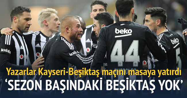 Yazarlar Kayserispor-Beşiktaş maçını yorumladı