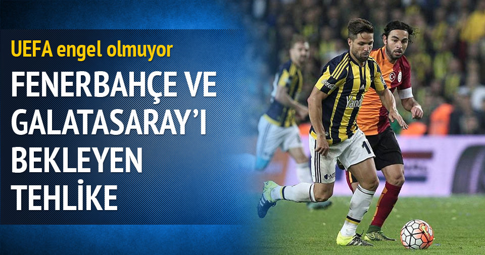 Fenerbahçe ve Galatasaray’ı bekleyen tehlike