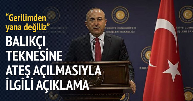 Bakan Çavuşoğlu: Gerilimden yana değiliz