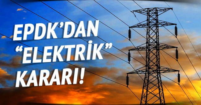 EPDK’dan elektrik kararı