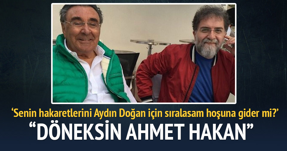 “Döneksin Ahmet Hakan!”