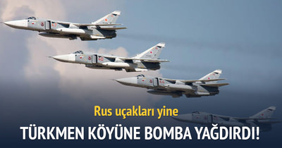 Rus uçakları Türkmen köyünü bombaladı