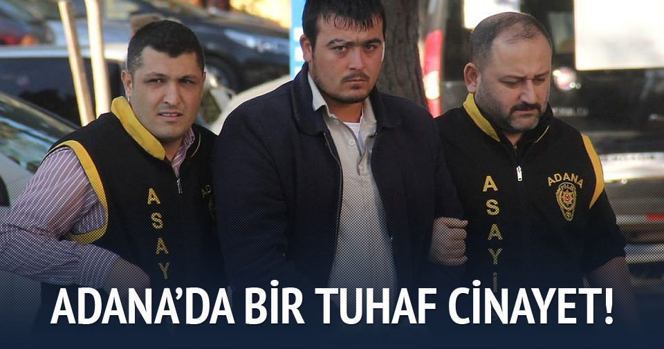 Adana’da bir tuhaf cinayet