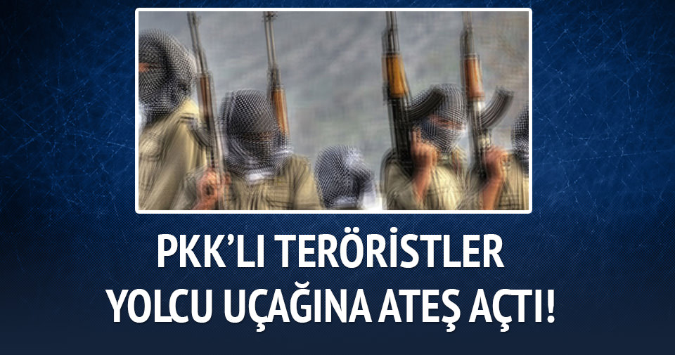 PKK’lı teröristlerden yolcu uçağına taciz ateşi