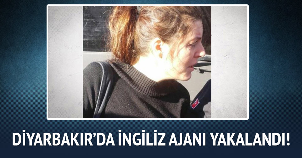 Diyarbakır’da İngiliz ajanı yakalandı