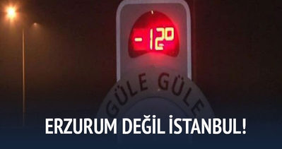 Erzurum değil İstanbul!