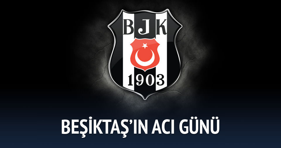 Beşiktaş’ın acı günü