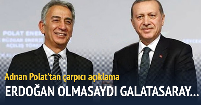 ’Erdoğan olmasaydı Galatasaray...’