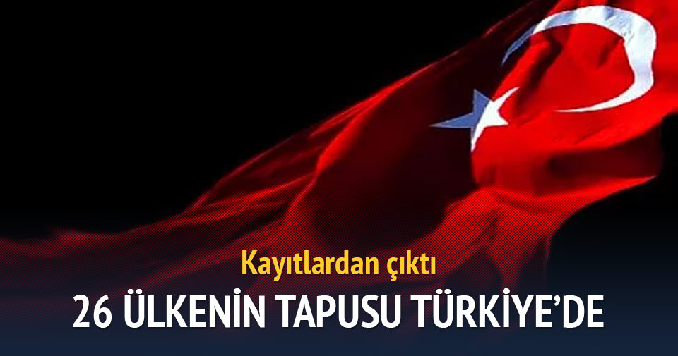 26 ülkenin tapusu Türkiye’nin elinde