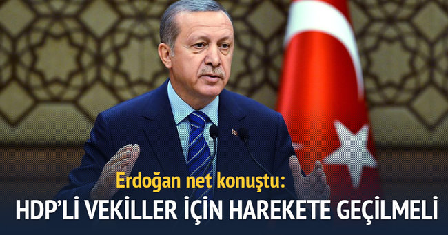 Erdoğan: HDP’li vekiller için harekete geçilmeli