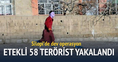 Silopi’de 58 terörist yakalandı