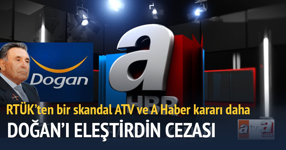 ATV ve A Haber'e Doğan'ı eleştirme cezası