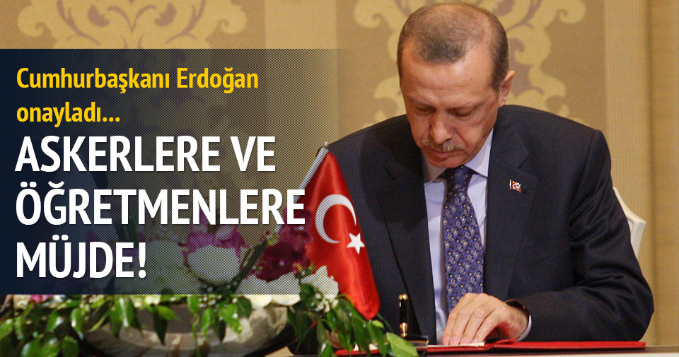Erdoğan onayladı: Askerlere ve öğretmenlere müjde
