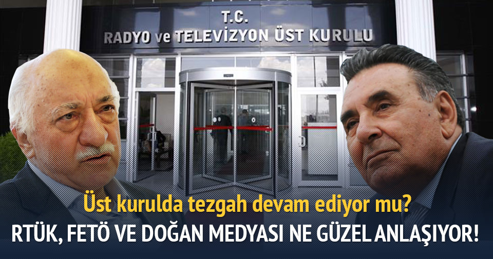 RTÜK, FETÖ ve Doğan medyası ne güzel anlaşıyor!