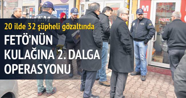 FETÖ’nün kulağına 2. dalga operasyonu