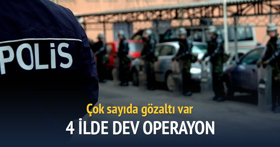 4 ilde dev operasyon: 30 kişi gözaltına alındı