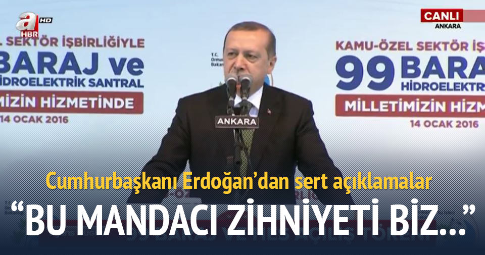 Erdoğan: Bu mandacı zihniyeti çok iyi tanıyoruz