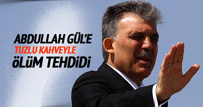 Abdullah Gül’e tuzlu kahveyle tehdit