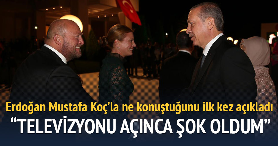 Erdoğan, Mustafa Koç ile neler konuştuklarını anlattı