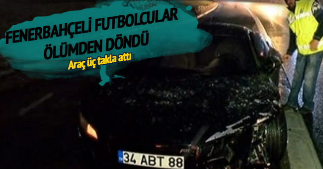 Fenerbahçeli futbolcular kaza yaptı!