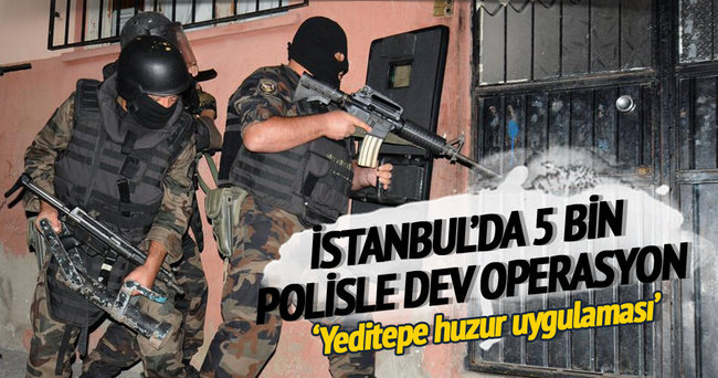 İstanbul’da 5 bin polisle dev operasyon