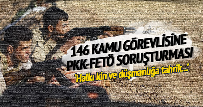 146 kamu görevlisine PKK-FETÖ soruşturması