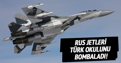 Rus jetleri Türk okulunu bombaladı!