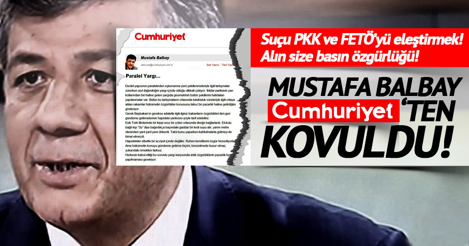 Mustafa Balbay Cumhuriyet’ten kovuldu!