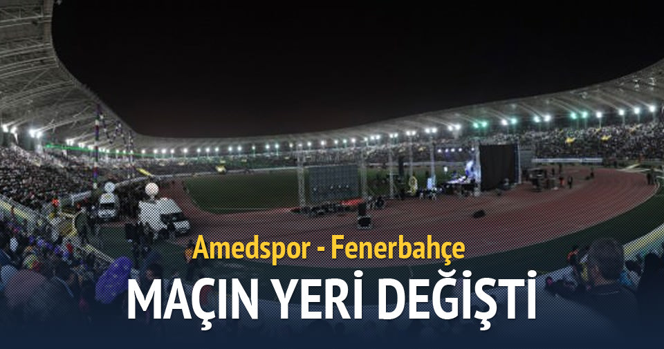 Amedspor-Fenerbahçe maçının yeri değiştirildi