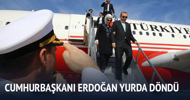 Cumhurbaşkanı Erdoğan Türkiye’ye geldi