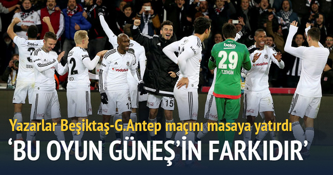Yazarlar Beşiktaş-Gaziantepspor maçını yorumladı