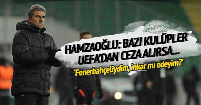 Hamzaoğlu’ndan flaş sözler: Bazı kulüpler ceza alırsa…