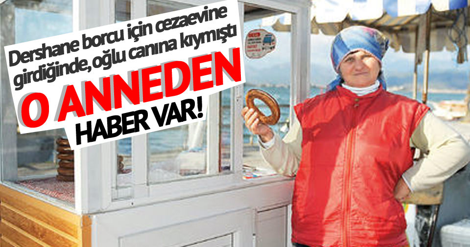 Dershane borcu için cezaevine girdiğinde, oğlu canına kıymıştı Son