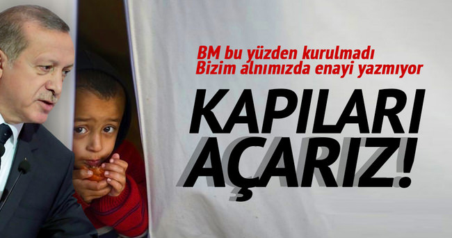 Erdoğan: Bizim alnımızda enayi yazmıyor kapıları açarız