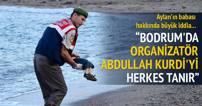 Asıl organizatör Aylan bebeğin babası