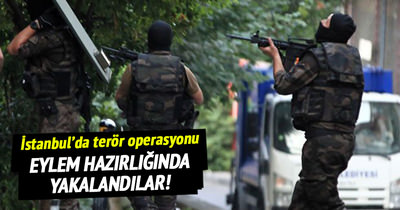 İstanbul’da terör operasyonu!