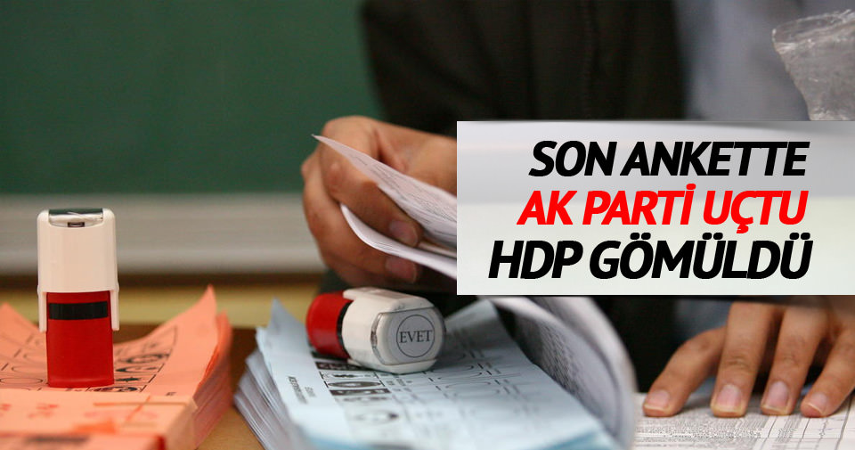 Son ankette AK Parti uçtu, HDP gömüldü!