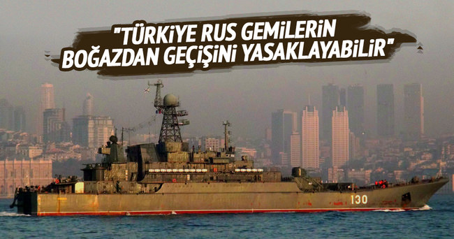 Türkiye Rus gemilerin boğazdan geçişini yasaklayabilir