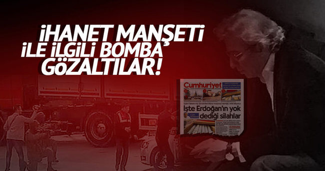 İhanet manşeti ile ilgili bomba gözaltılar