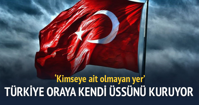 Türkiye oraya kendi üssünü kuruyor