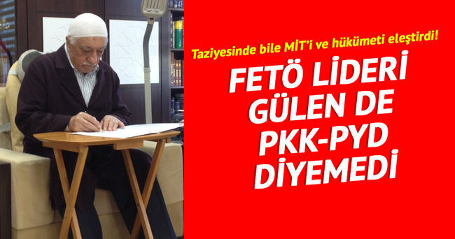 FETÖ lideri Gülen PKK/PYD diyemedi