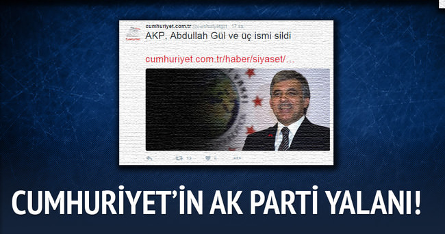 Cumhuriyet’in AKP, Abdullah Gül Ve Üç İsmi Sildi Yalanı