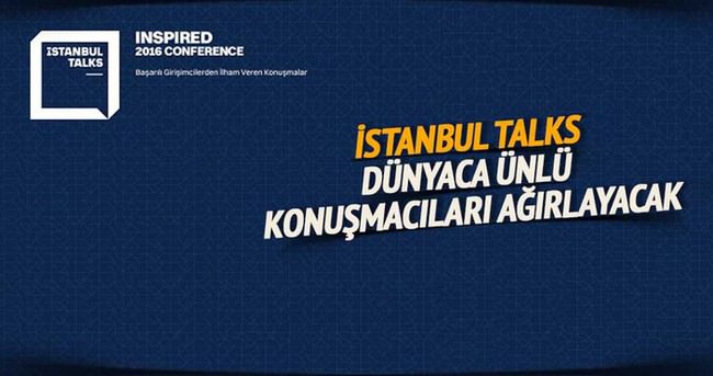 İstanbul TALKS dünyaca ünlü konusmacıları ağırlayacak
